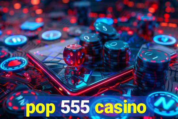 pop 555 casino